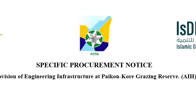 SPECIFIC PROCUREMENT NOTICE : Provision of Engineering Infrastructure at Paiko-Kore Grazing Reserve. (AIH)